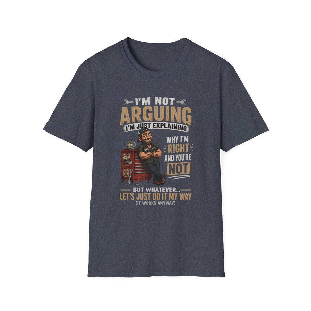 I'm Not Arguing T-Shirt — "I'm Just Explaining Why I'm Right" Graphic Tee, Funny Mechanic Gift