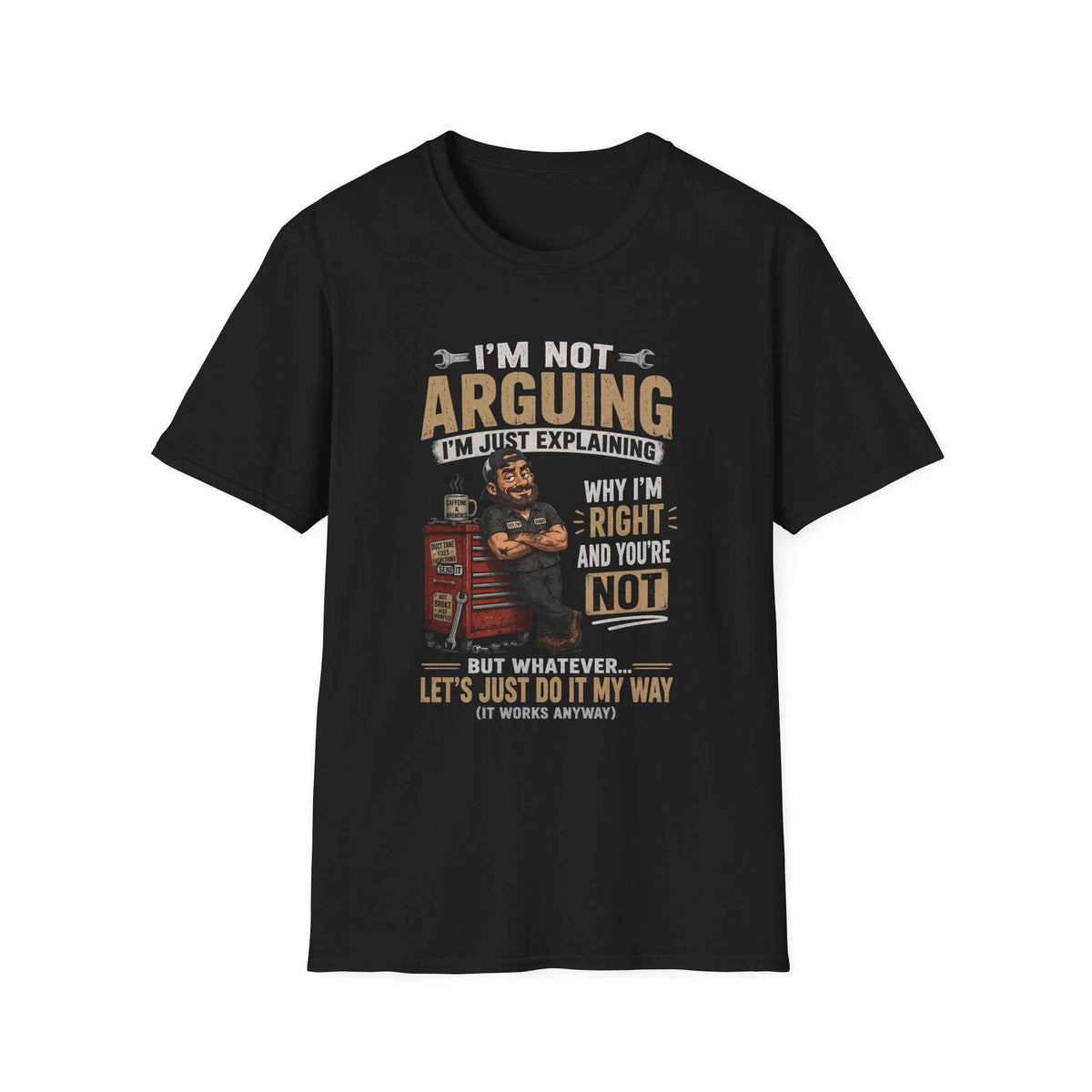 I'm Not Arguing T-Shirt — "I'm Just Explaining Why I'm Right" Graphic Tee, Funny Mechanic Gift