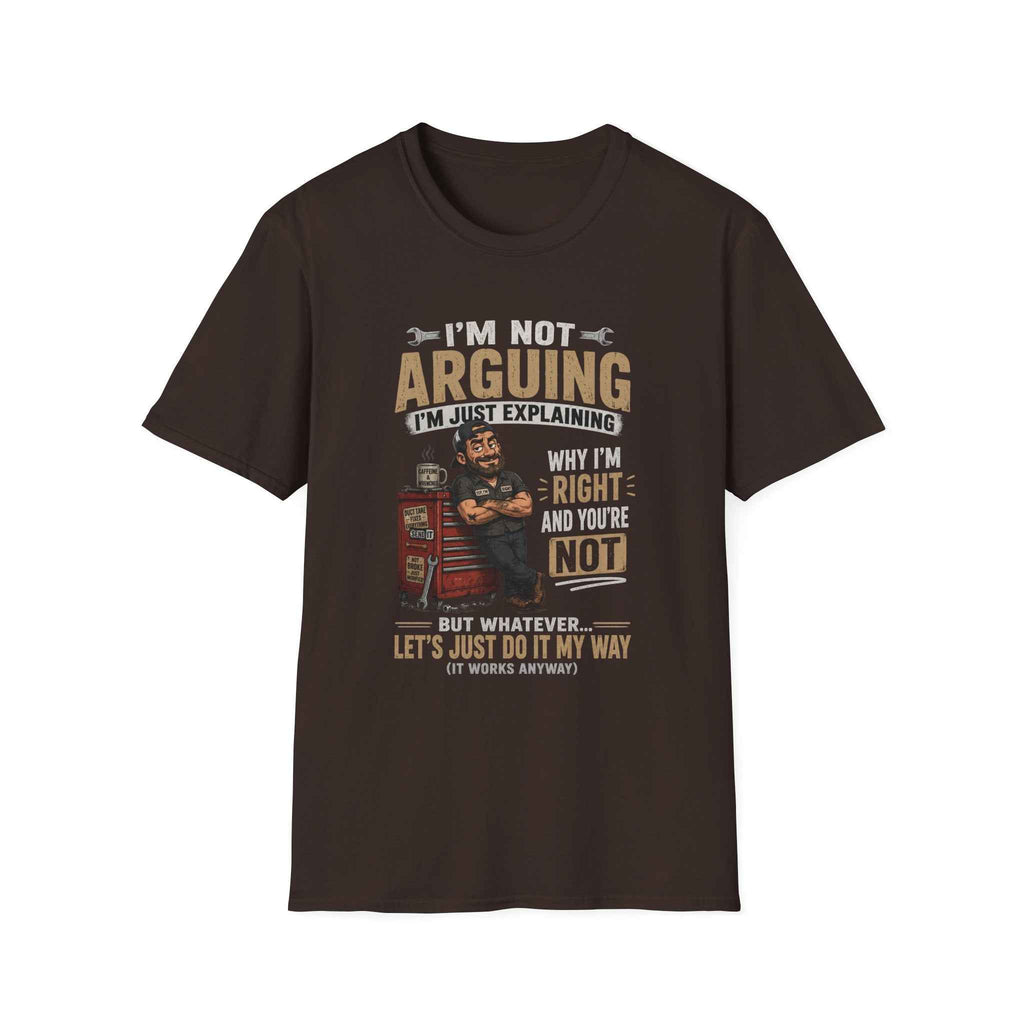 I'm Not Arguing T-Shirt — "I'm Just Explaining Why I'm Right" Graphic Tee, Funny Mechanic Gift