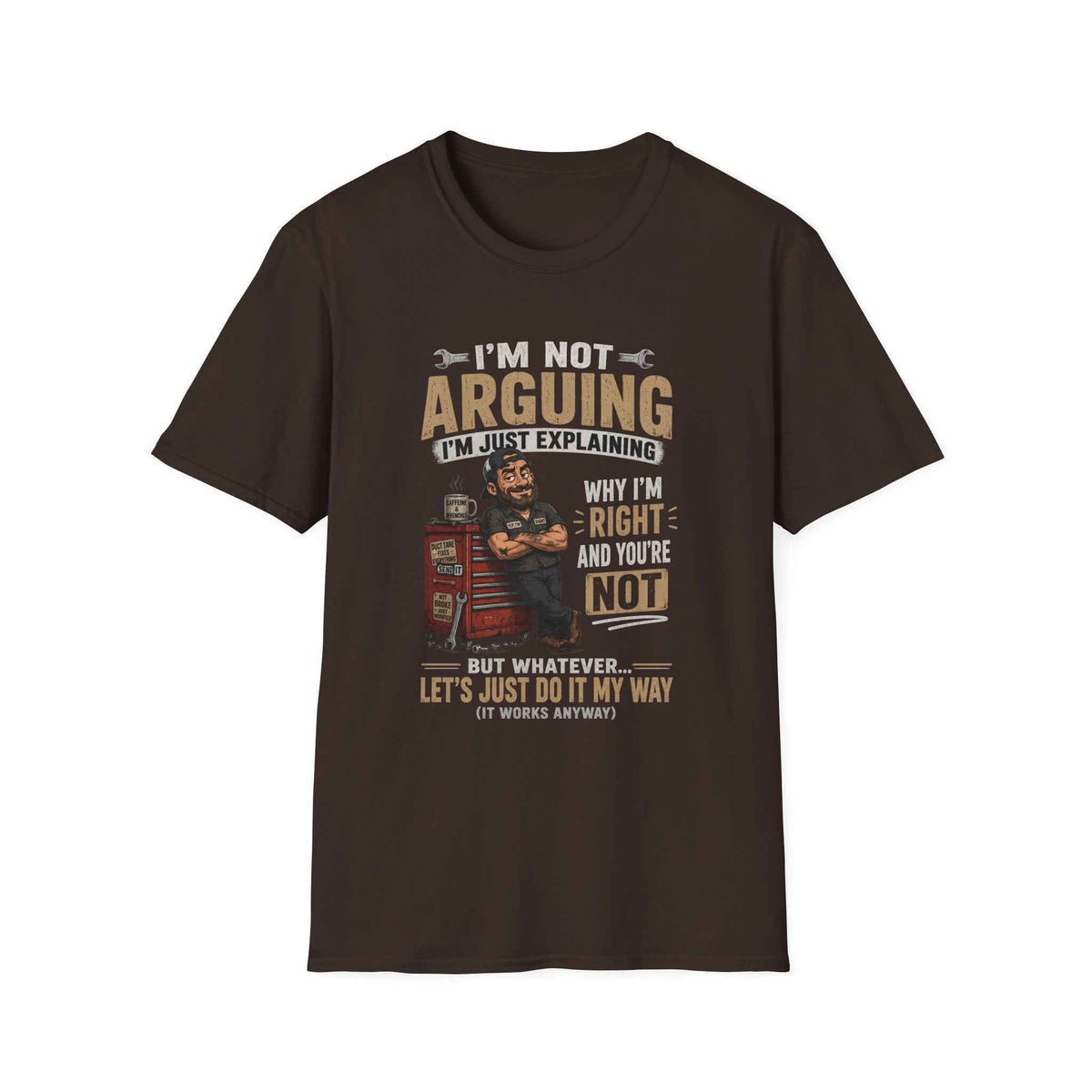 I'm Not Arguing T-Shirt — "I'm Just Explaining Why I'm Right" Graphic Tee, Funny Mechanic Gift