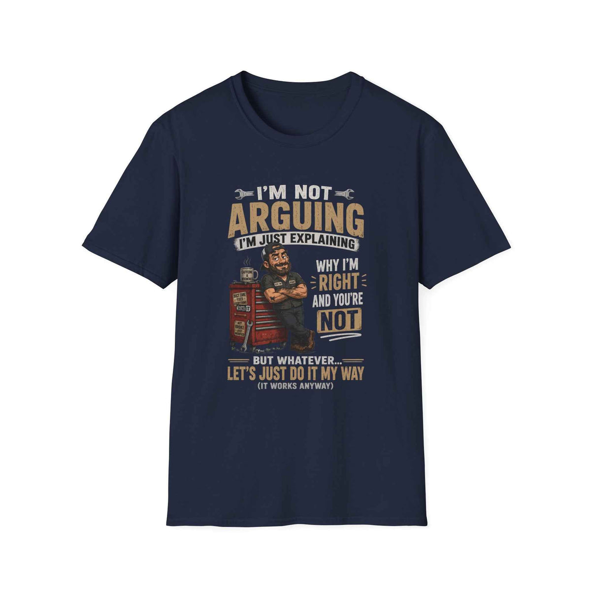 I'm Not Arguing T-Shirt — "I'm Just Explaining Why I'm Right" Graphic Tee, Funny Mechanic Gift
